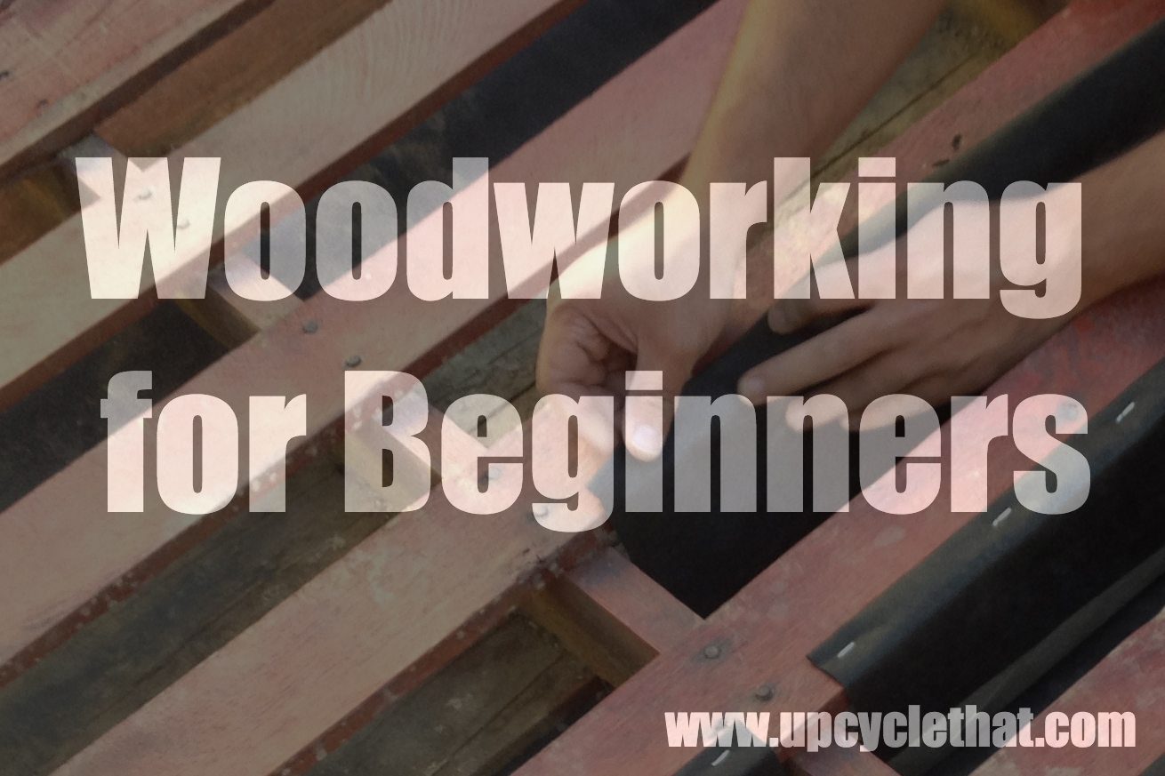 Woodworking for Beginners Tips & Tools | Upcycle That